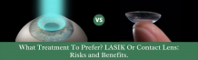 What Treatment To Prefer? LASIK Or Contact Lens: Risks and Benefits. -