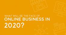 What Will be Face of Online Business in 2020? - A Research