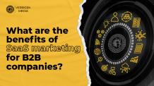 What Are the Benefits of SaaS Marketing for B2B Companies?