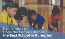 Five Factors to Consider Before Choosing the Best School in Gurugram - Best Schools in Gurgaon | Best CBSE School in Gurgaon