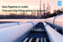 Gas Pipeline In India: The next big thing going to happen