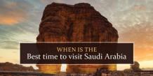 This is The Best Time to Visit Saudi Arabia in 2023