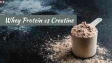 Whey Protein vs Creatine for Muscle Strength – Decide One!