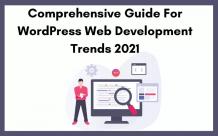 Comprehensive Guide For WordPress Web Development Trends 2021