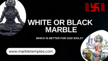 White or Black Marble: Which is better for God Idols? Marble Temple