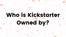 Who is Kickstarter Owned by? 