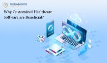 Why customized healthcare software are beneficial? - MegaMinds Technologies