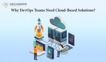 Why DevOps Teams Need Cloud-Based Solutions? - MegaMinds Technologies