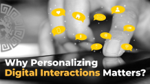 Why Personalizing Digital Interactions Matters? 