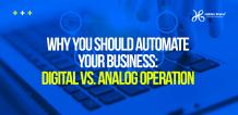 Digital Vs Analogue Operations: Why You Should Automate Your Business