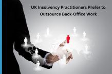 Why UK Insolvency Practitioners Prefer to Outsource Back-Office Work?