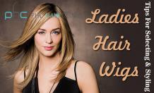 Important Tips for Selecting &amp; Styling Ladies Hair Wigs You Always Wanted