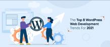 Top 8 WordPress Web Development Trends For 2021 | X-Byte Enterprise Solutions