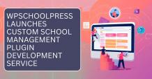 WPSchoolPress Launches Custom School Management Plugin Development Service