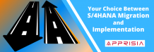 Your Choice Between SAP S/4HANA Migration and New SAP S/4HANA Implementation