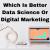 Which Is Better Data Science Or Digital Marketing