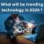 What will be trending technology in 2024 ?
