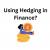 Using Hedging in Finance? | Zupyak