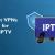 The Best VPNs for IPTV [Updated 2023] - Truegossiper