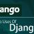 9 Essential Uses Of Django Framework