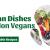 Best Vegan Dishes for Non Vegans: 26 Delectable Recipes