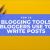10 Blogging Tools to Help You Write Better, Increase Traffic