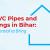 ISI PVC Pipes And Fittings in Bihar: An Essential to Bring Home!