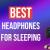 Best Headphones for Sleeping [ Latest 2022 ] - Esourceparts