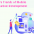 Future Trends of Mobile Application Development