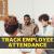 How Can We Keep Track Of Employee Attendance Easily?