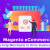 How Magento eCommerce Upgrades help to drive business growth?