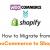 How to Migrate from WooCommerce to Shopify 