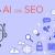 The Impact of Artificial Intelligence on SEO