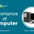 What is the Importance of Computer? History of Computers