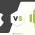 iOS vs Android : Which is Better in Mobile App Development?