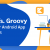 Kotlin vs Groovy: The Best for Android App Development - Konstantinfo