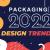 The 20 Biggest Packaging Design Trends for the Year 2022