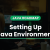 Setting up Java Environment - A Complete Roadmap