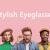 Latest Eyewear Trend 2019 | Most Popular Trendy Glasses Frames in UK