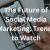 The Future of Social Media Marketing: Trends to Watch - WriteUpCafe.com