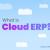 What is Cloud ERP? |Best Cloud ERP software UAE