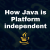 Why is Java Platform independent Language? | Analytics Jobs