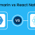Xamarin Vs. React Native: Which is Better in 2021?