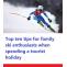 Top ten tips for family ski enthusiasts when spending a tourist holiday