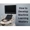  How to Develop Machine Learning Mastery | Technology | bhagat