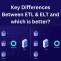 Key Differences Between ETL & ELT and which is better?