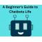 A Beginner's Guide to Chatbots Life