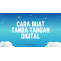 Cara Buat Tanda Tangan Digital yang Benar Tuh Begini! 