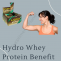 TOP BENEFITS OF HYDRO WHEY PROTEIN 