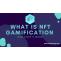 What is NFT Gamification &amp; How Does it Work | Game App Studio